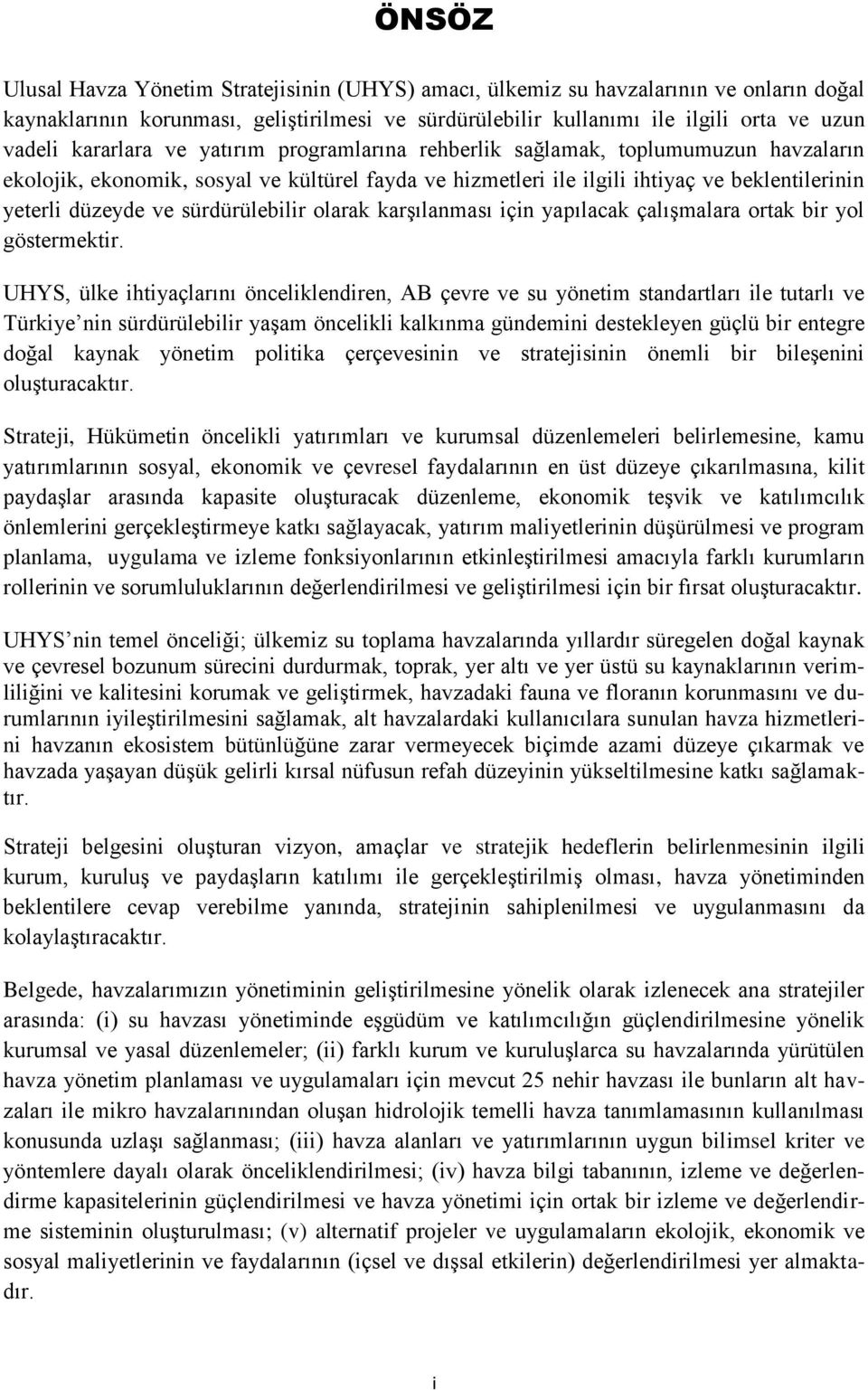 sürdürülebilir olarak karşılanması için yapılacak çalışmalara ortak bir yol göstermektir.