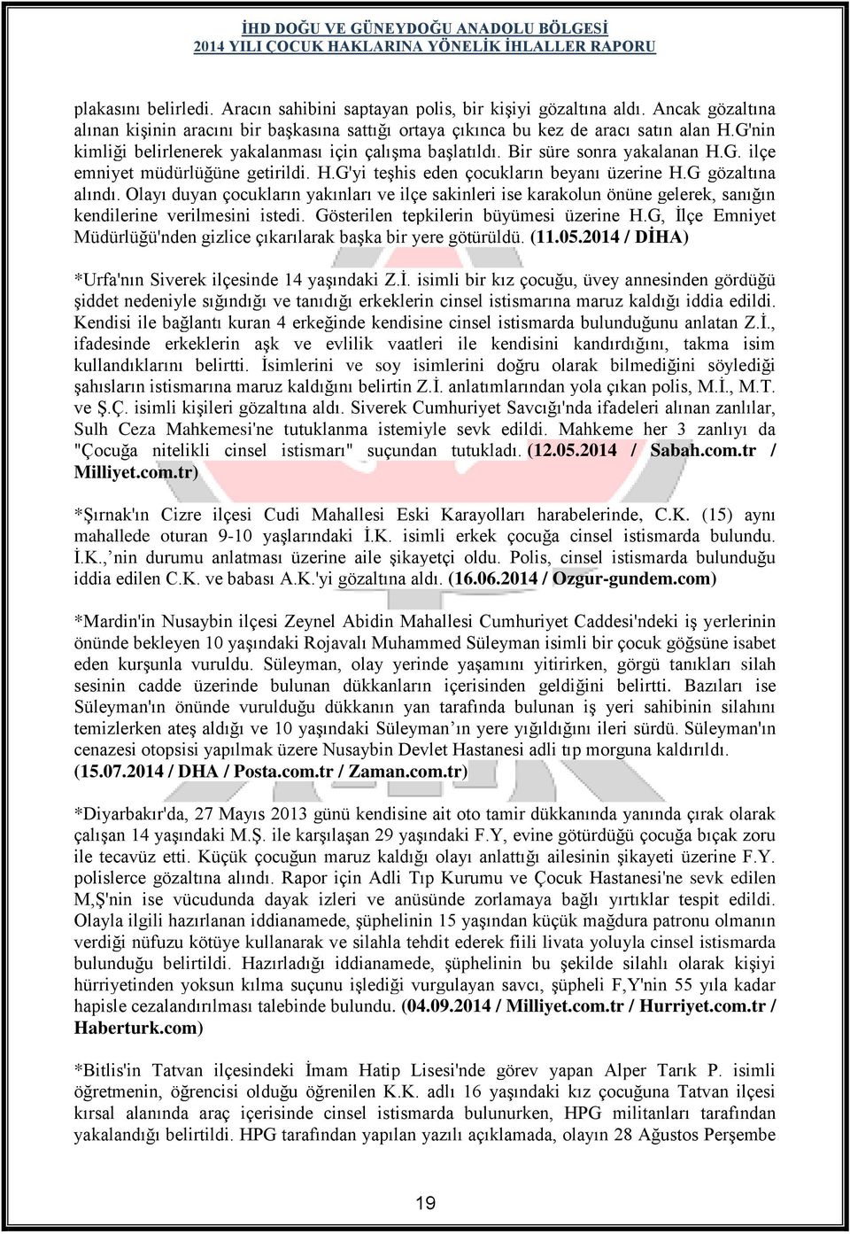 Olayı duyan çocukların yakınları ve ilçe sakinleri ise karakolun önüne gelerek, sanığın kendilerine verilmesini istedi. Gösterilen tepkilerin büyümesi üzerine H.