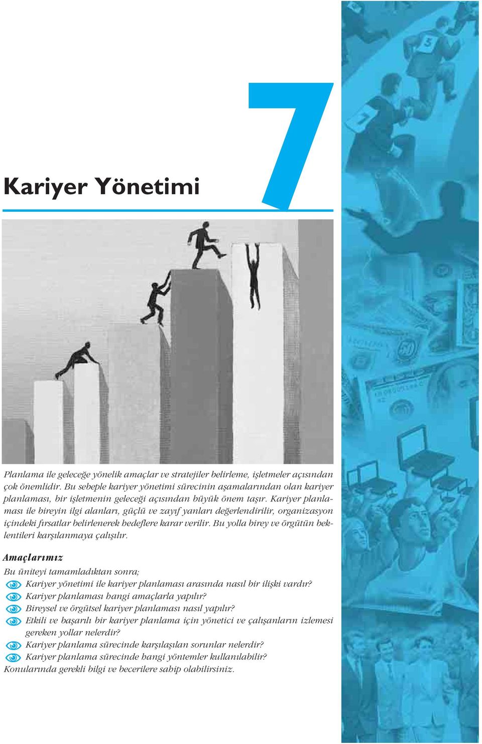 Kariyer planlamas ile bireyin ilgi alanlar, güçlü ve zay f yanlar de erlendirilir, organizasyon içindeki f rsatlar belirlenerek hedeflere karar verilir.