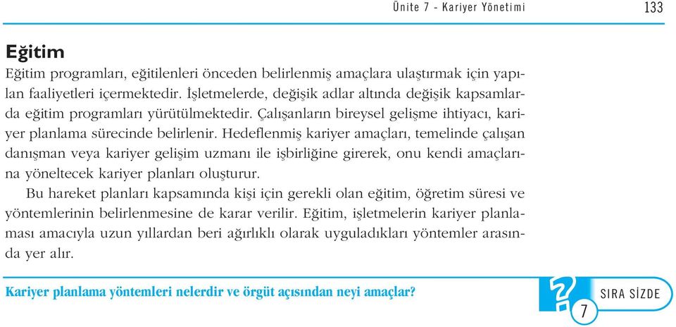 Hedeflenmifl kariyer amaçlar, temelinde çal flan dan flman veya kariyer geliflim uzman ile iflbirli ine girerek, onu kendi amaçlar - na yöneltecek kariyer planlar oluflturur.