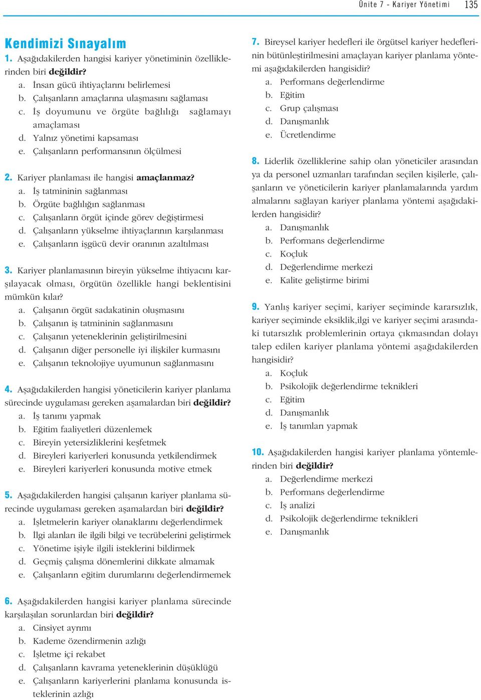 Kariyer planlamas ile hangisi amaçlanmaz? a. fl tatmininin sa lanmas b. Örgüte ba l l n sa lanmas c. Çal flanlar n örgüt içinde görev de ifltirmesi d.