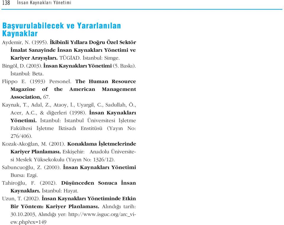 , Adal, Z., Ataoy,., Uyargil, C., Sadullah, Ö., Acer, A.C., & di erleri (1998). nsan Kaynaklar Yönetimi. stanbul: stanbul Üniversitesi flletme Fakültesi flletme ktisad Enstitüsü (Yay n No: 276/406).