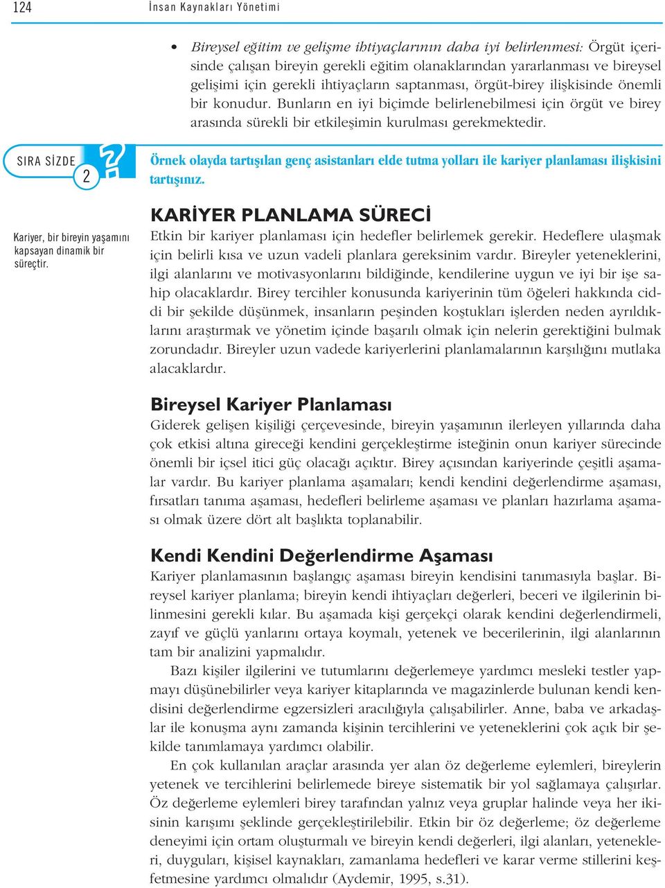 SIRA S ZDE 2 Kariyer, bir bireyin yaflam n kapsayan dinamik bir süreçtir. Örnek olayda tart fl lan genç asistanlar elde tutma yollar ile kariyer planlamas iliflkisini tart fl n z.