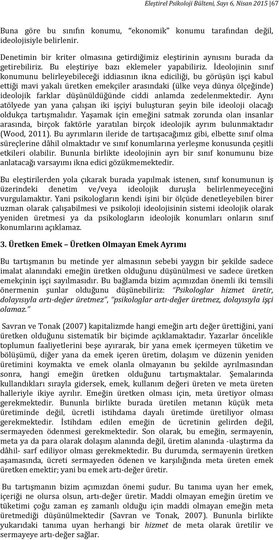 İdeolojinin sınıf konumunu belirleyebileceği iddiasının ikna ediciliği, bu görüşün işçi kabul ettiği mavi yakalı üretken emekçiler arasındaki (ülke veya dünya ölçeğinde) ideolojik farklar