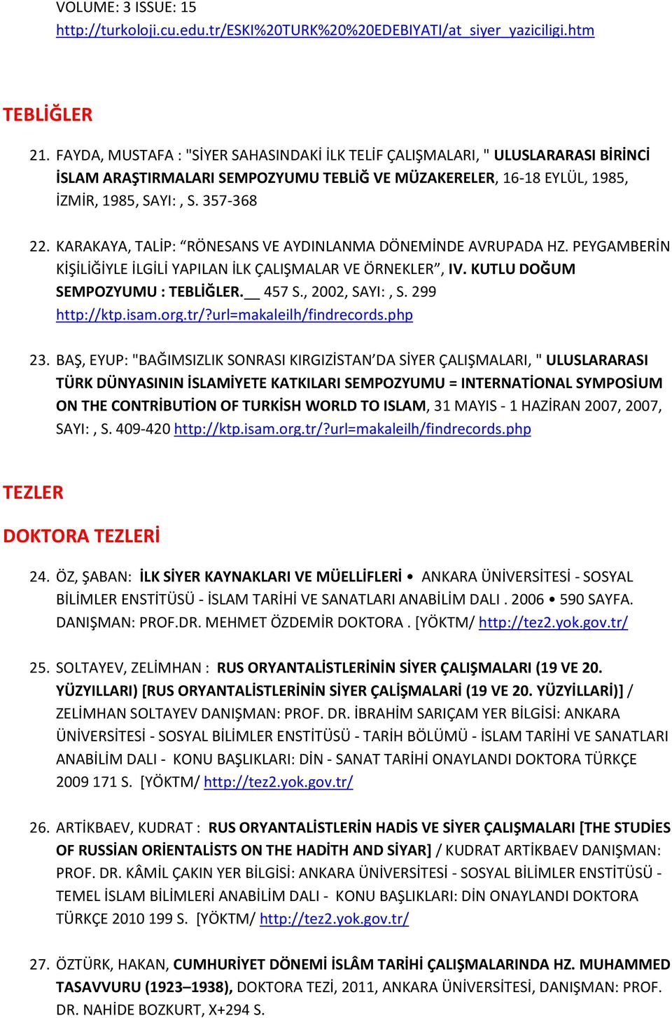 KARAKAYA, TALİP: RÖNESANS VE AYDINLANMA DÖNEMİNDE AVRUPADA HZ. PEYGAMBERİN KİŞİLİĞİYLE İLGİLİ YAPILAN İLK ÇALIŞMALAR VE ÖRNEKLER, IV. KUTLU DOĞUM SEMPOZYUMU : TEBLİĞLER. 457 S., 2002, SAYI:, S.