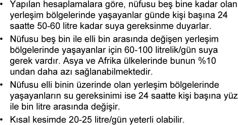 Nüfusu beş bin ile elli bin arasında değişen yerleşim bölgelerinde yaşayanlar için 60-100 litrelik/gün suya gerek vardır.