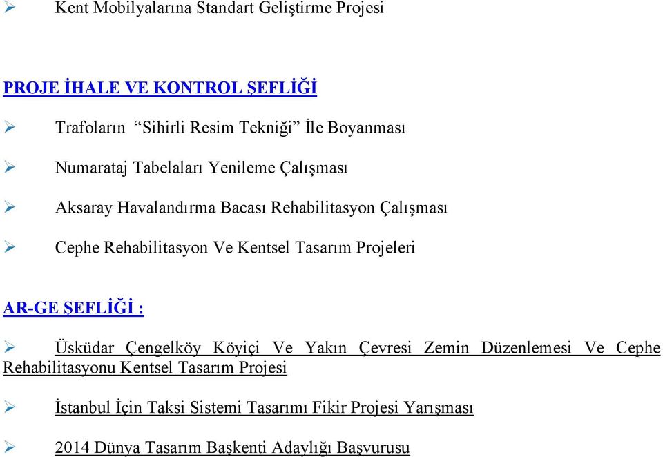 Tasarım Projeleri AR-GE ŞEFLĐĞĐ : Üsküdar Çengelköy Köyiçi Ve Yakın Çevresi Zemin Düzenlemesi Ve Cephe Rehabilitasyonu
