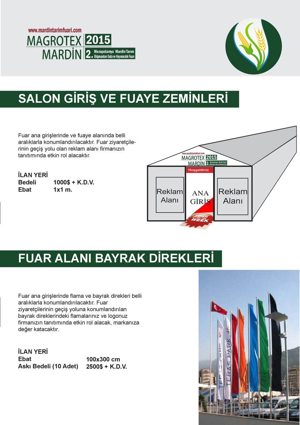 Reklam Alanı FUAR ALANI BAYRAK DİREKLERİ Fuar ana girişlerinde flama ve bayrak direkleri belli aralıklarla konumlandırılacaktır.