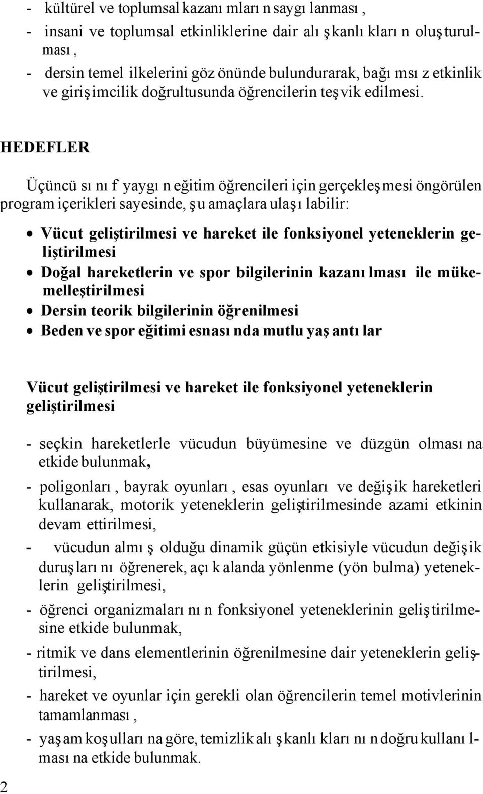 HEDEFLER Üçüncü sınıf yaygın eğitim öğrencileri için gerçekleşmesi öngörülen program içerikleri sayesinde, şu amaçlara ulaşılabilir: Vücut geliştirilmesi ve hareket ile fonksiyonel yeteneklerin