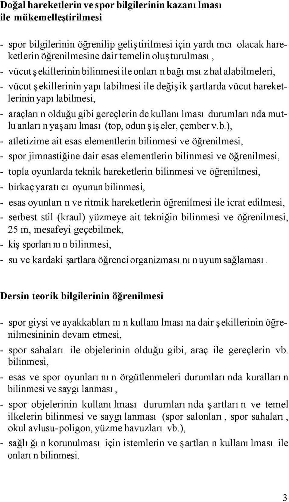 kullanılması durumlarında mutlu anların yaşanılması (top, odun şişeler, çembe