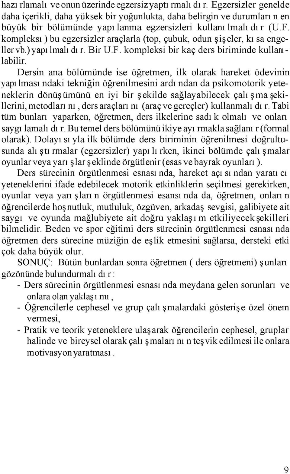 kompleksı) bu egzersizler araçlarla (top, çubuk, odun şişeler, kısa engeller vb.) yapılmalıdır. Bir U.F. kompleksi bir kaç ders biriminde kullanılabilir.