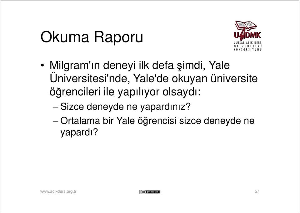 öğrencileri ile yapılıyor olsaydı: Sizce deneyde ne