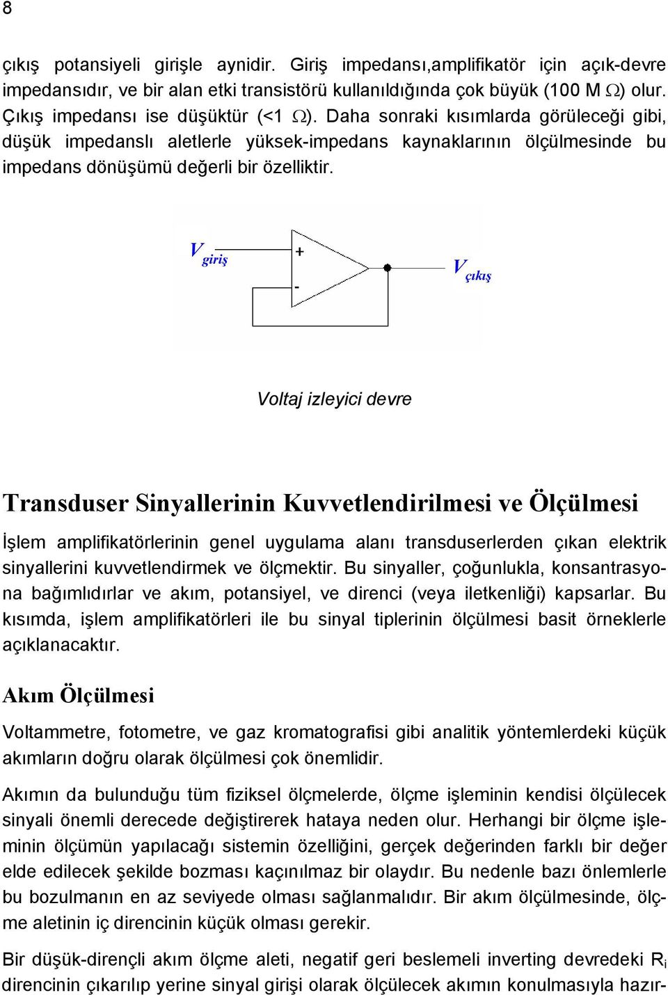 V giriş Voltaj izleyici devre Transduser Sinyallerinin Kuvvetlendirilmesi ve Ölçülmesi İşlem amplifikatörlerinin genel uygulama alanı transduserlerden çıkan elektrik sinyallerini kuvvetlendirmek ve