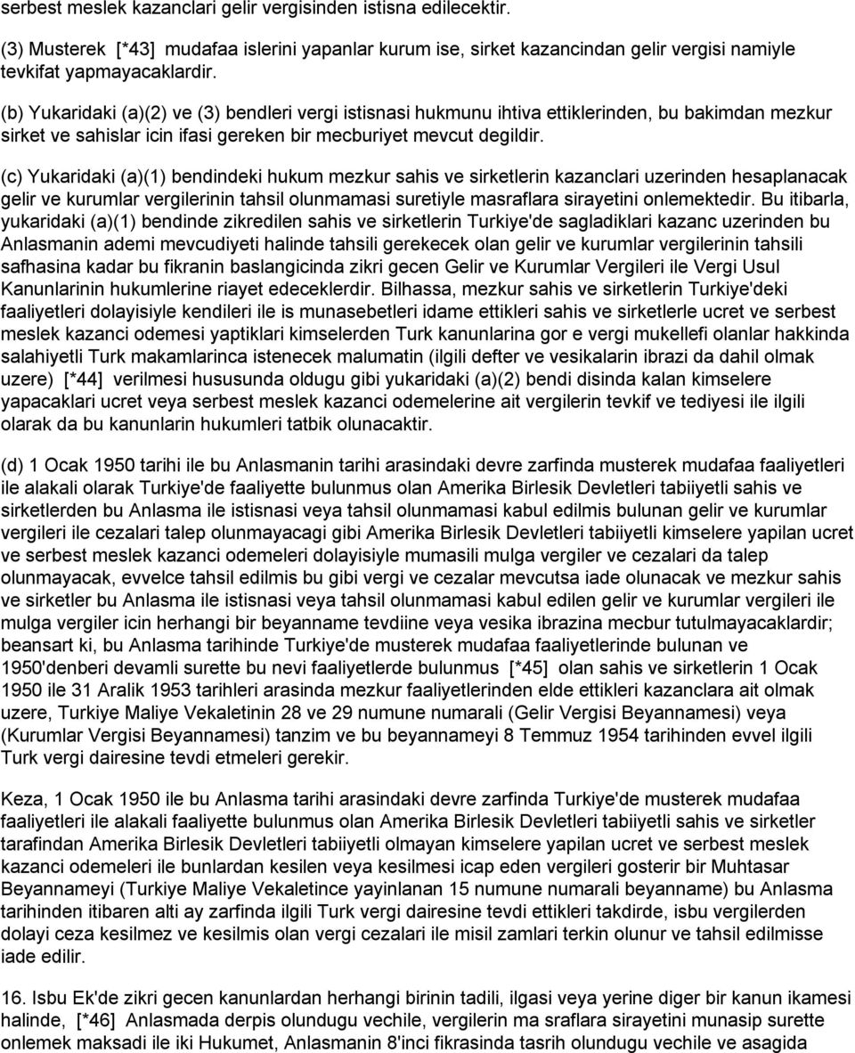 (c) Yukaridaki (a)(1) bendindeki hukum mezkur sahis ve sirketlerin kazanclari uzerinden hesaplanacak gelir ve kurumlar vergilerinin tahsil olunmamasi suretiyle masraflara sirayetini onlemektedir.