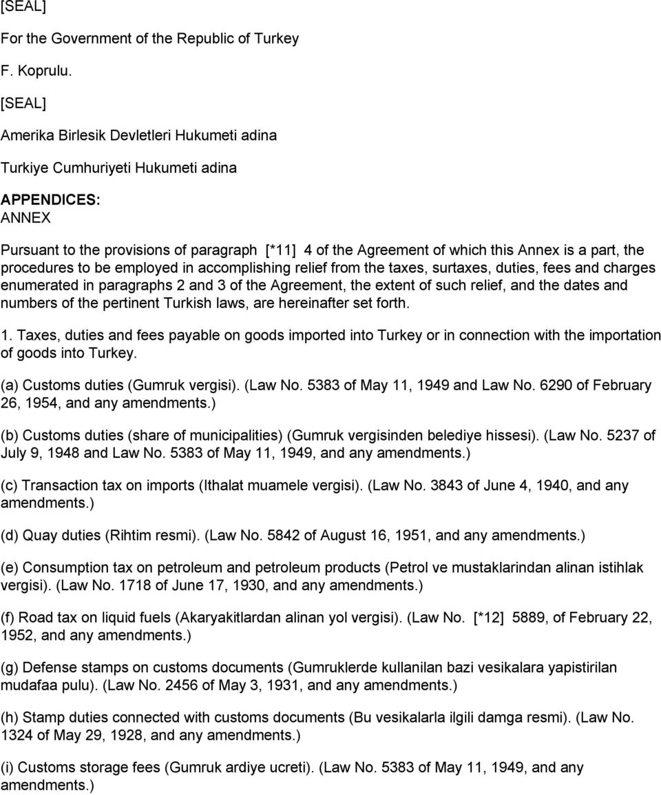 the procedures to be employed in accomplishing relief from the taxes, surtaxes, duties, fees and charges enumerated in paragraphs 2 and 3 of the Agreement, the extent of such relief, and the dates