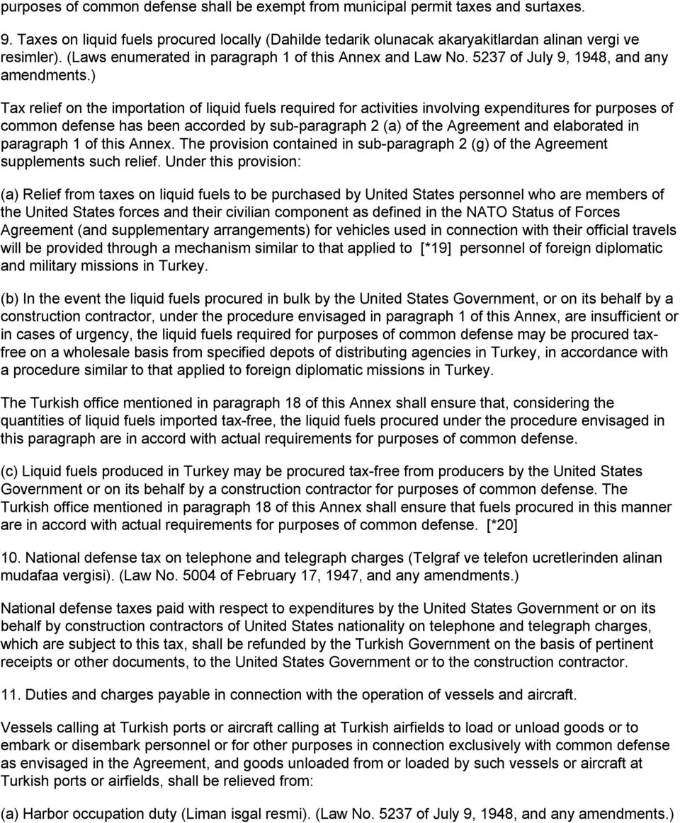 ) Tax relief on the importation of liquid fuels required for activities involving expenditures for purposes of common defense has been accorded by sub-paragraph 2 (a) of the Agreement and elaborated