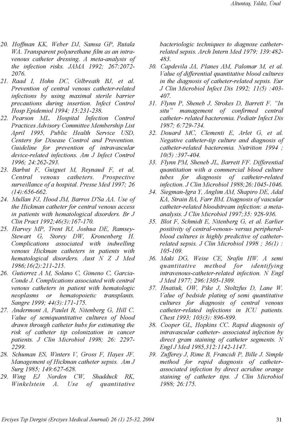 Infect Control Hosp Epidemiol 1994; 15:231-238. 22. Pearson ML.