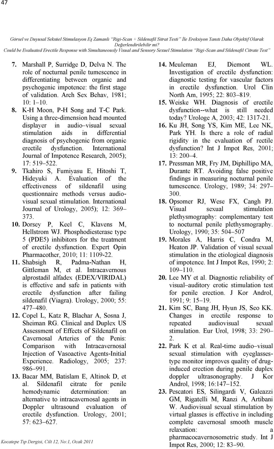 The role of nocturnal penile tumescence in differentiating between organic and psychogenic impotence: the first stage of validation. Arch Sex Behav, 1981; 10: 1 10. 8. K-H Moon, P-H Song and T-C Park.