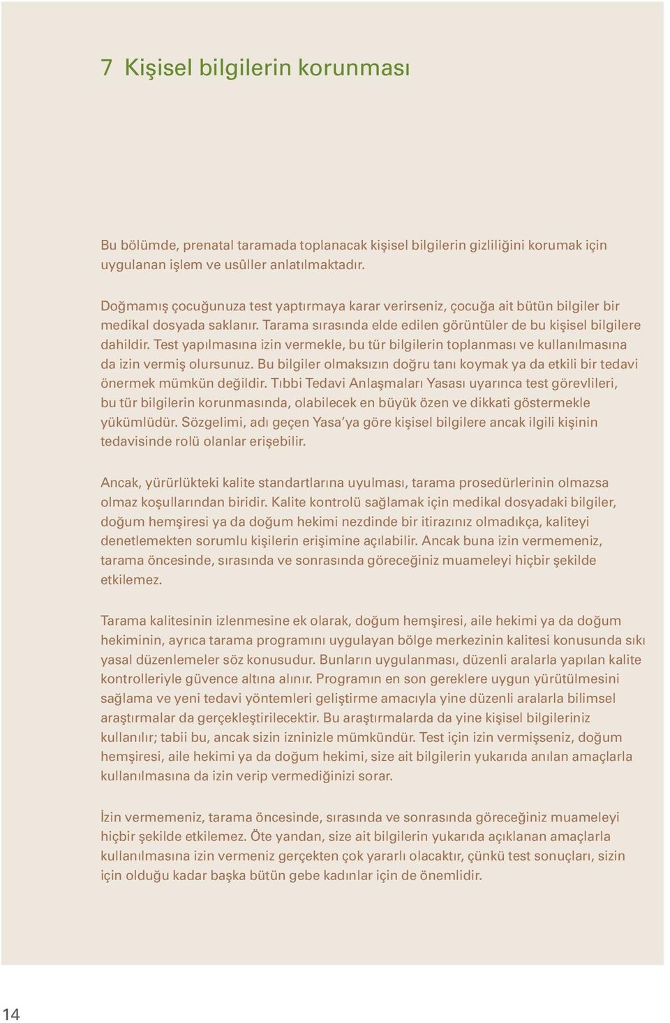 Test yapılmasına izin vermekle, bu tür bilgilerin toplanması ve kullanılmasına da izin vermiş olursunuz. Bu bilgiler olmaksızın doğru tanı koymak ya da etkili bir tedavi önermek mümkün değildir.