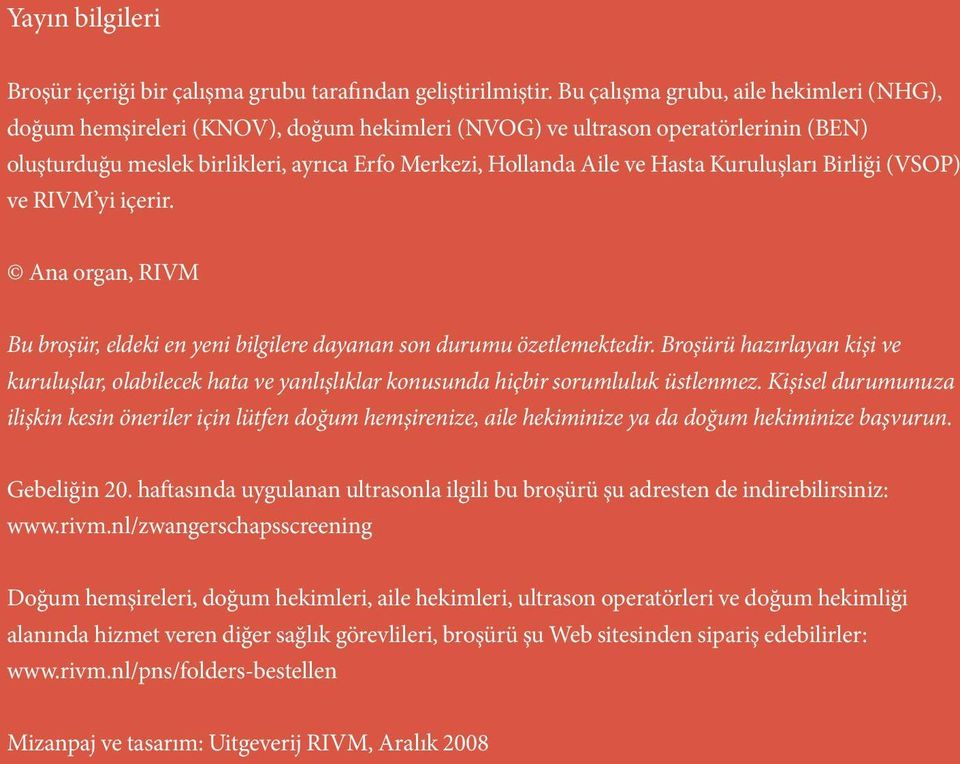 Kuruluşları Birliği (VSOP) ve RIVM yi içerir. Ana organ, RIVM Bu broşür, eldeki en yeni bilgilere dayanan son durumu özetlemektedir.