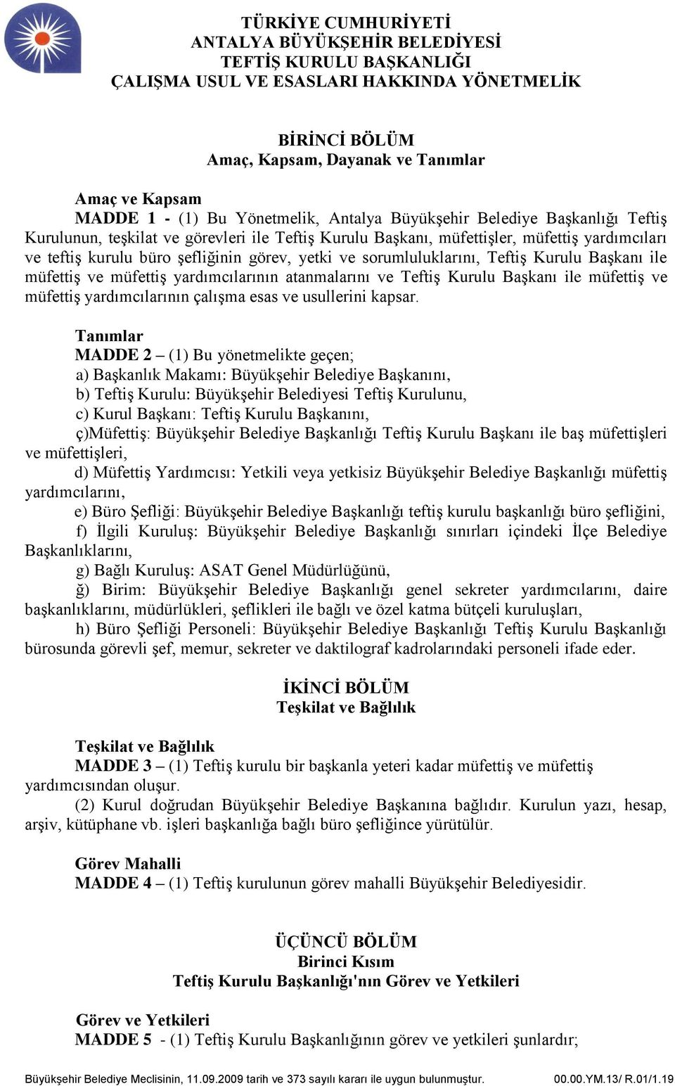 Başkanı ile müfettiş ve müfettiş yardımcılarının çalışma esas ve usullerini kapsar.