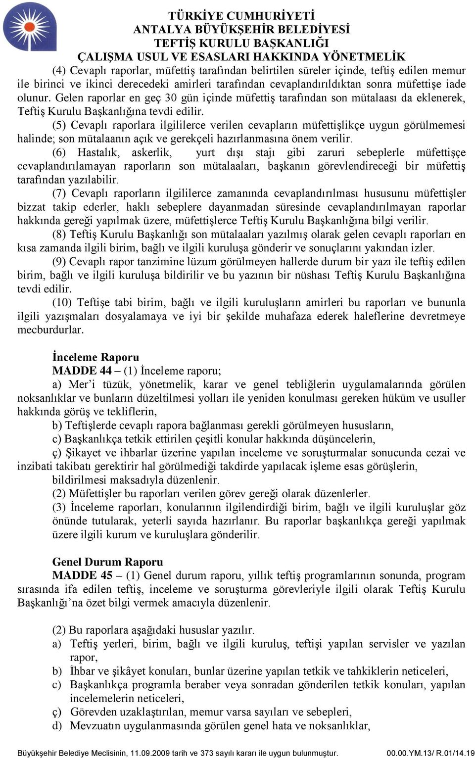 (5) Cevaplı raporlara ilgililerce verilen cevapların müfettişlikçe uygun görülmemesi halinde; son mütalaanın açık ve gerekçeli hazırlanmasına önem verilir.