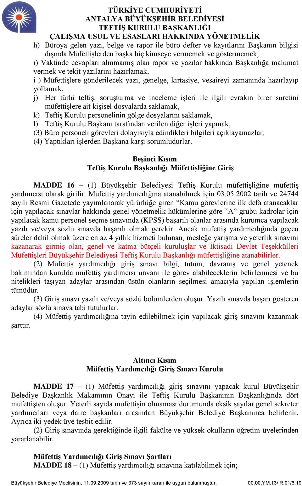 soruşturma ve inceleme işleri ile ilgili evrakın birer suretini müfettişlere ait kişisel dosyalarda saklamak, k) Teftiş Kurulu personelinin gölge dosyalarını saklamak, l) Teftiş Kurulu Başkanı