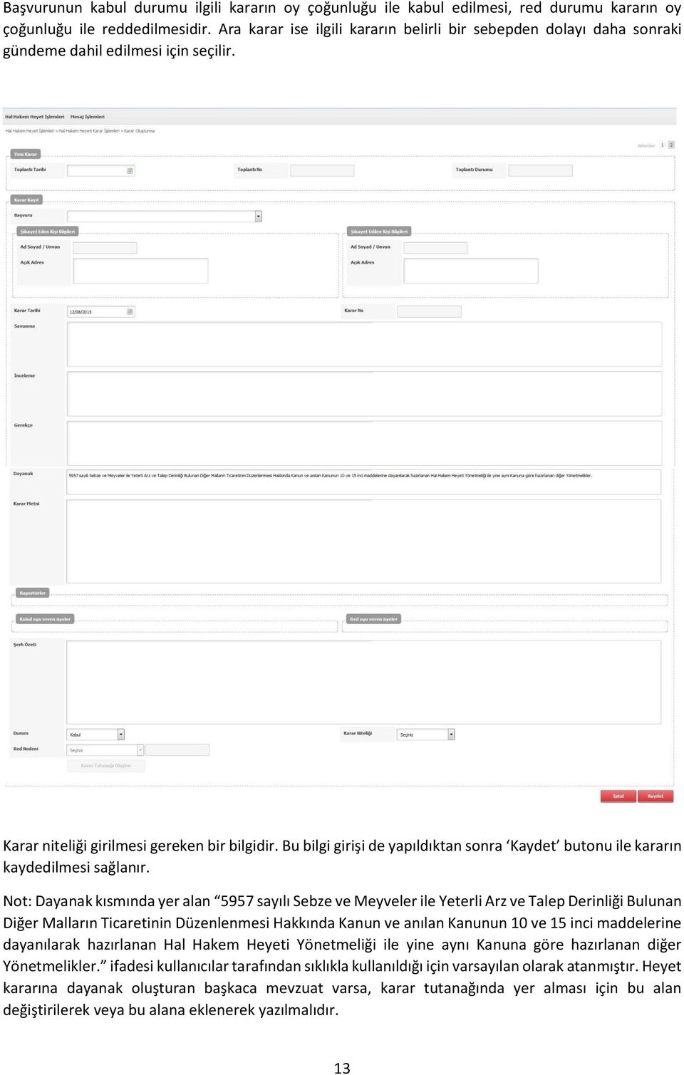 Bu bilgi girişi de yapıldıktan sonra Kaydet butonu ile kararın kaydedilmesi sağlanır.