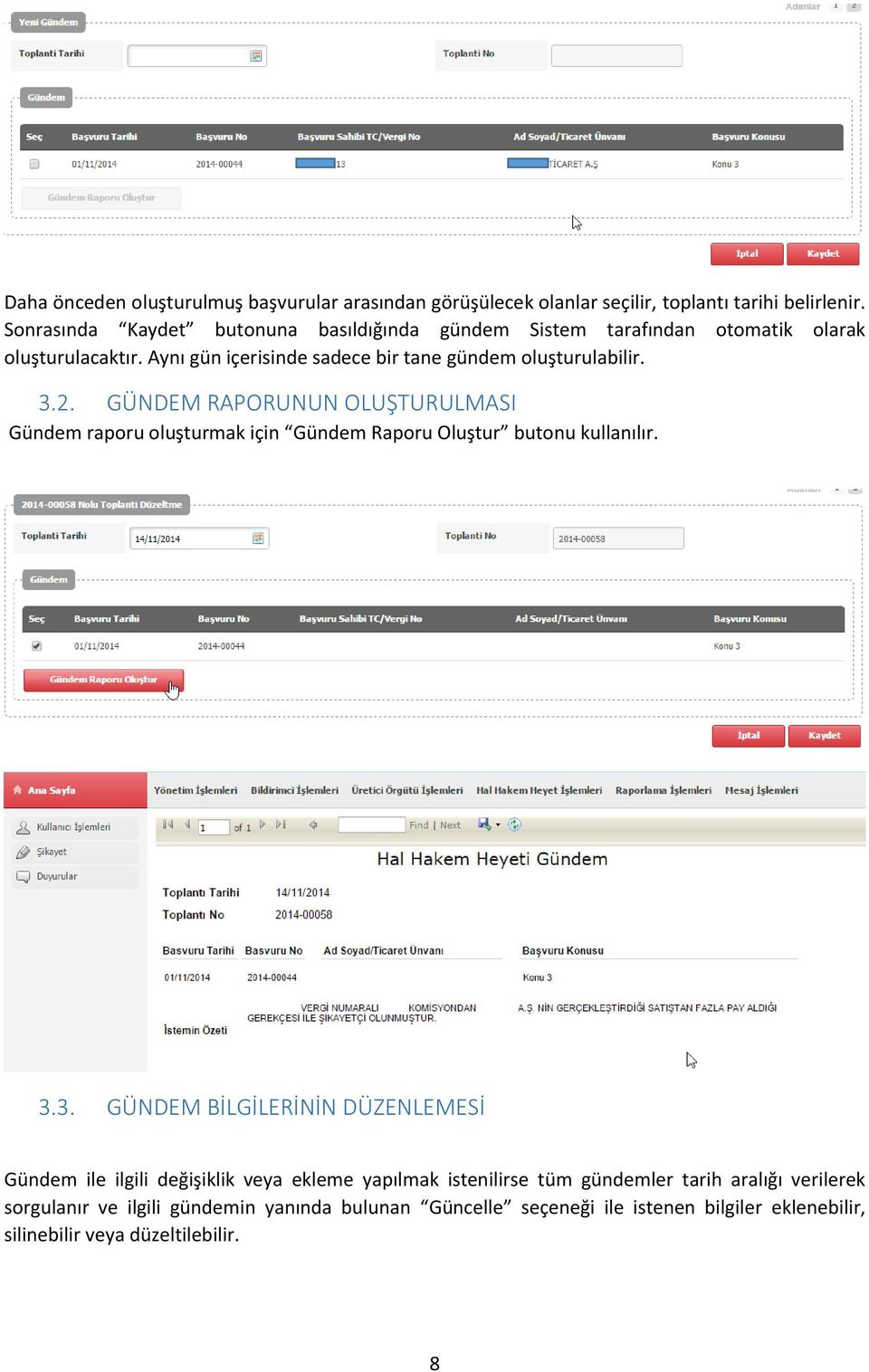 3.2. GÜNDEM RAPORUNUN OLUŞTURULMASI Gündem raporu oluşturmak için Gündem Raporu Oluştur butonu kullanılır. 3.3. GÜNDEM BİLGİLERİNİN DÜZENLEMESİ Gündem ile