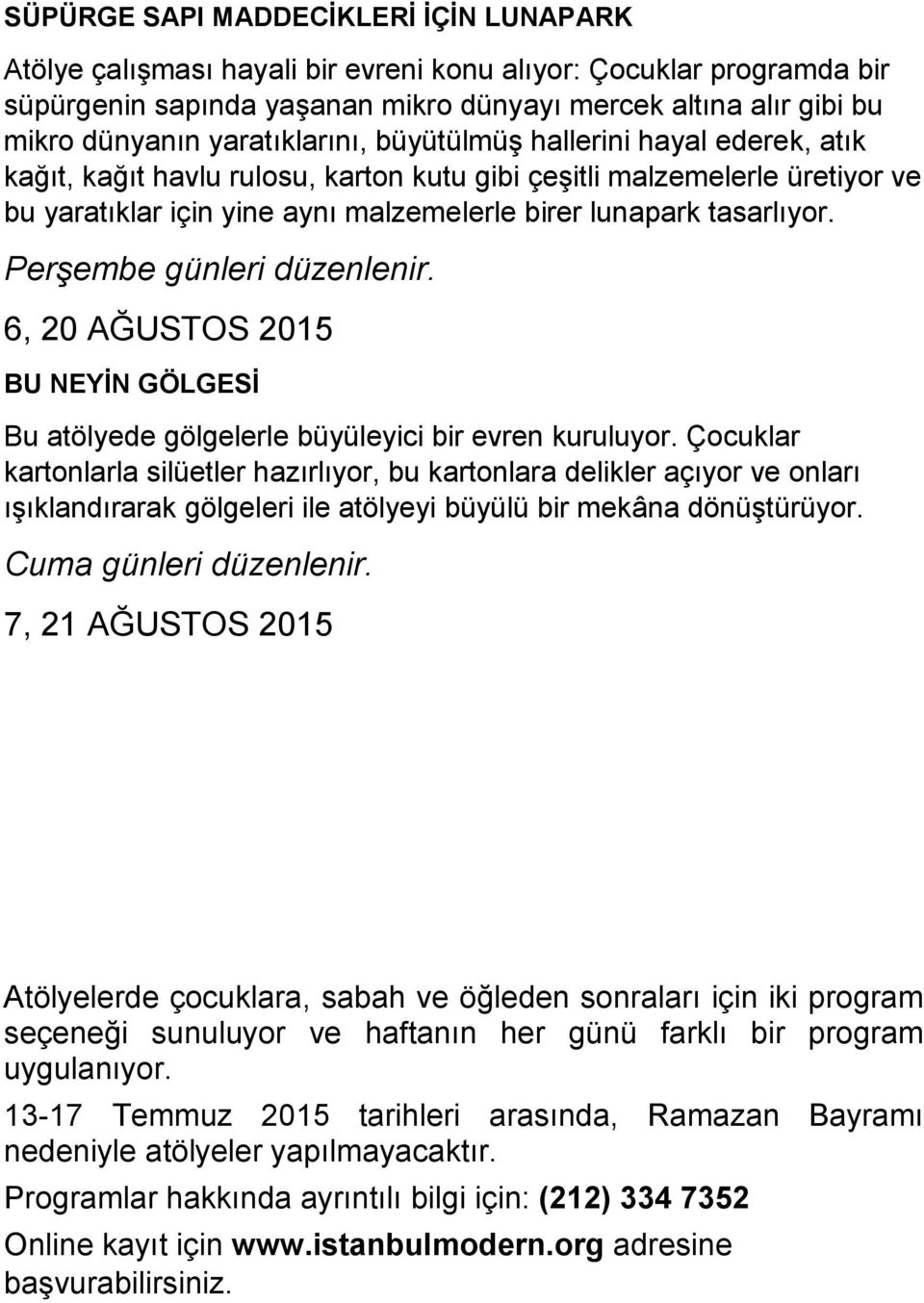 Perşembe günleri düzenlenir. 6, 20 AĞUSTOS 2015 BU NEYĠN GÖLGESĠ Bu atölyede gölgelerle büyüleyici bir evren kuruluyor.