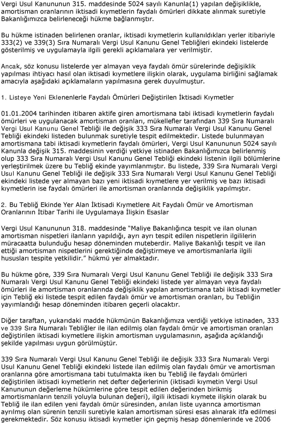 Bu hükme istinaden belirlenen oranlar, iktisadi kıymetlerin kullanıldıkları yerler itibariyle 333(2) ve 339(3) Sıra Numaralı Vergi Usul Kanunu Genel Tebliğleri ekindeki listelerde gösterilmiş ve