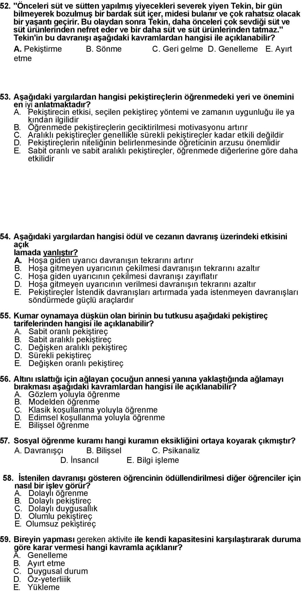 " Tekin'in bu davranışı aşağıdaki kavramlardan hangisi ile açıklanabilir? A. Pekiştirme B. Sönme C. Geri gelme D. Genelleme E. Ayırt etme 53.