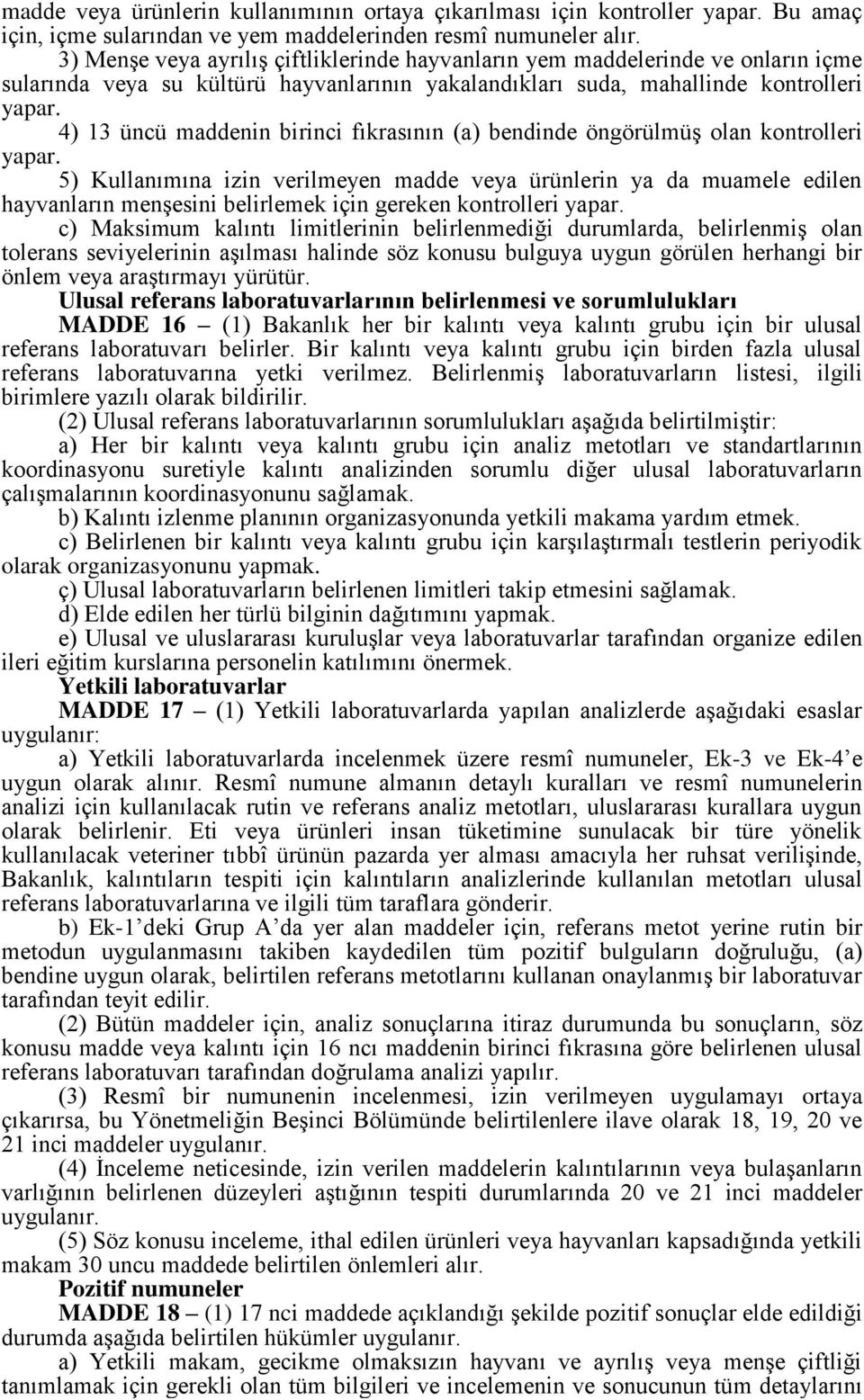 4) 13 üncü maddenin birinci fıkrasının (a) bendinde öngörülmüş olan kontrolleri yapar.