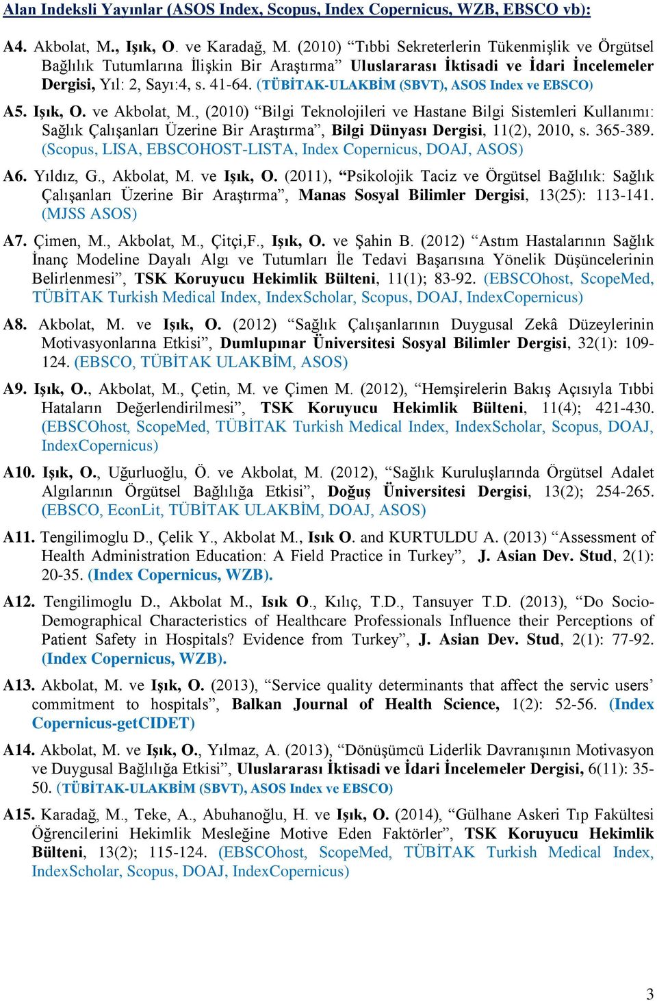 (TÜBİTAK-ULAKBİM (SBVT), ASOS Index ve EBSCO) A5. Işık, O. ve Akbolat, M.
