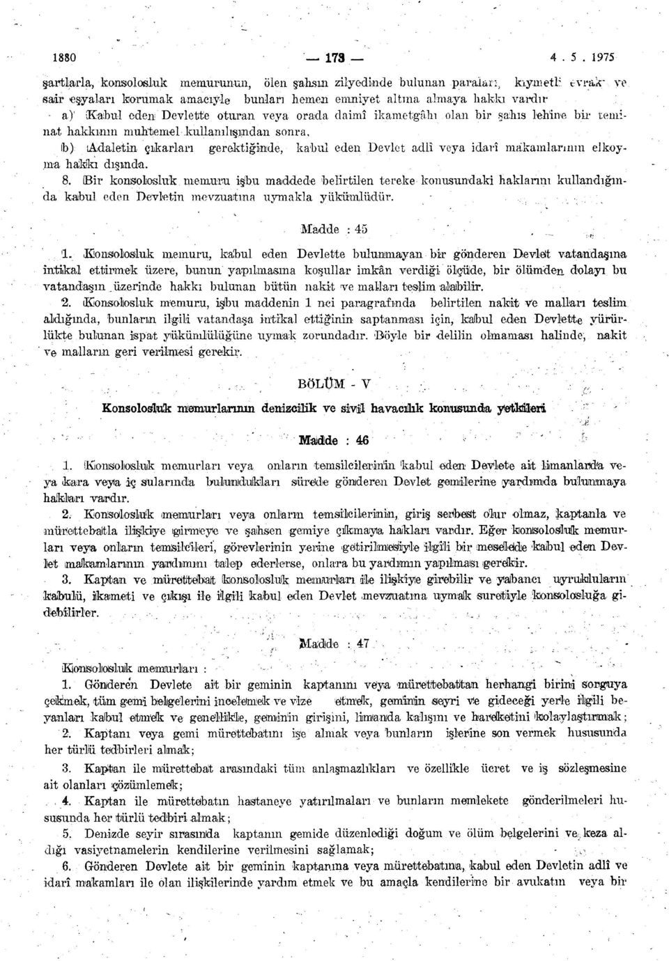 Devlette oturan veya orada daimî ikametgâhı olan bir şahıs lehine bir teminat hakkının muhtemel loıllanılışından sonra, b) (Adaletin çıkarları gerektiğinde, kabul eden Devlet adlî veya idarî