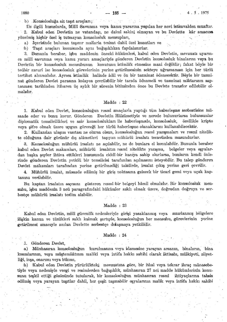 özel konutları ve!b) Taşıt araçları konusunda aynı bağışıklıkan faydalanırlar. 3.