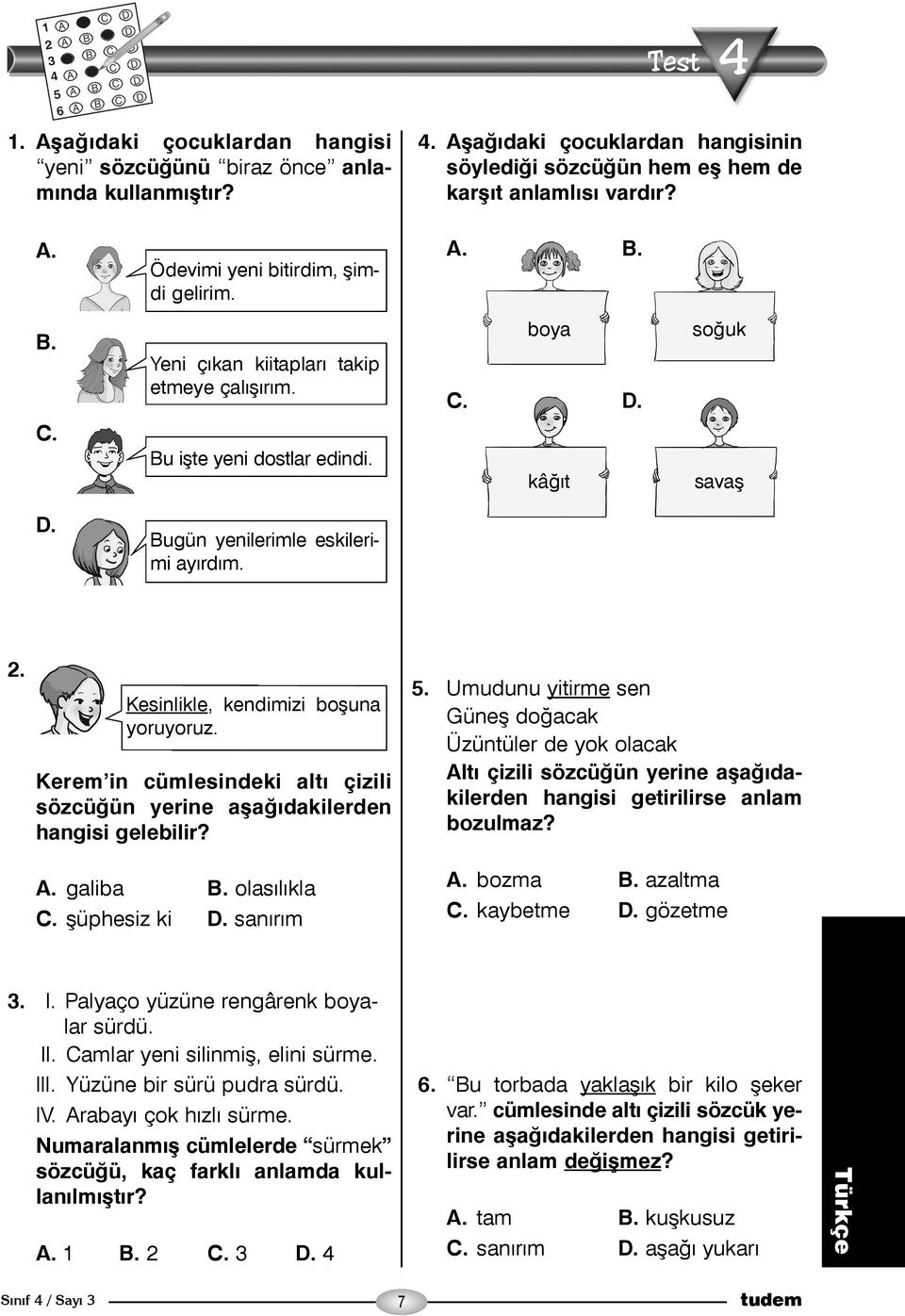 Kerem in cümlesindeki altý çizili sözcüðün yerine aþaðýdakilerden hangisi gelebilir? A. galiba B. olasýlýkla C. þüphesiz ki D. sanýrým 5.