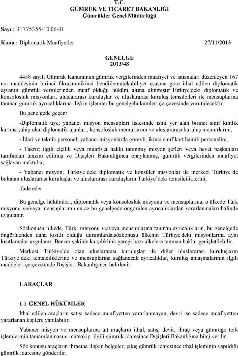 bendiilemütekabiliyet esasına göre ithal edilen diplomatik eşyanın gümrük vergilerinden muaf olduğu hüküm altına alınmıştır.