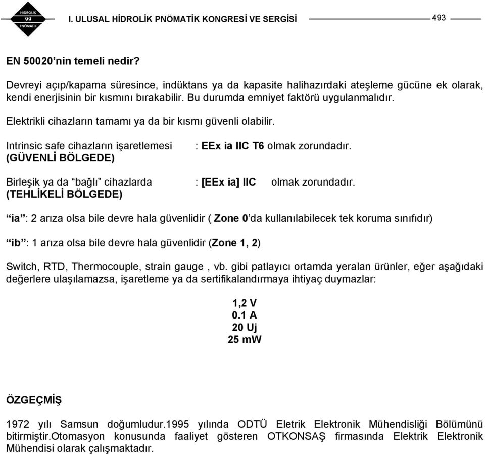 Birleşik ya da bağlı cihazlarda : [EEx ia] IIC olmak zorundadır.