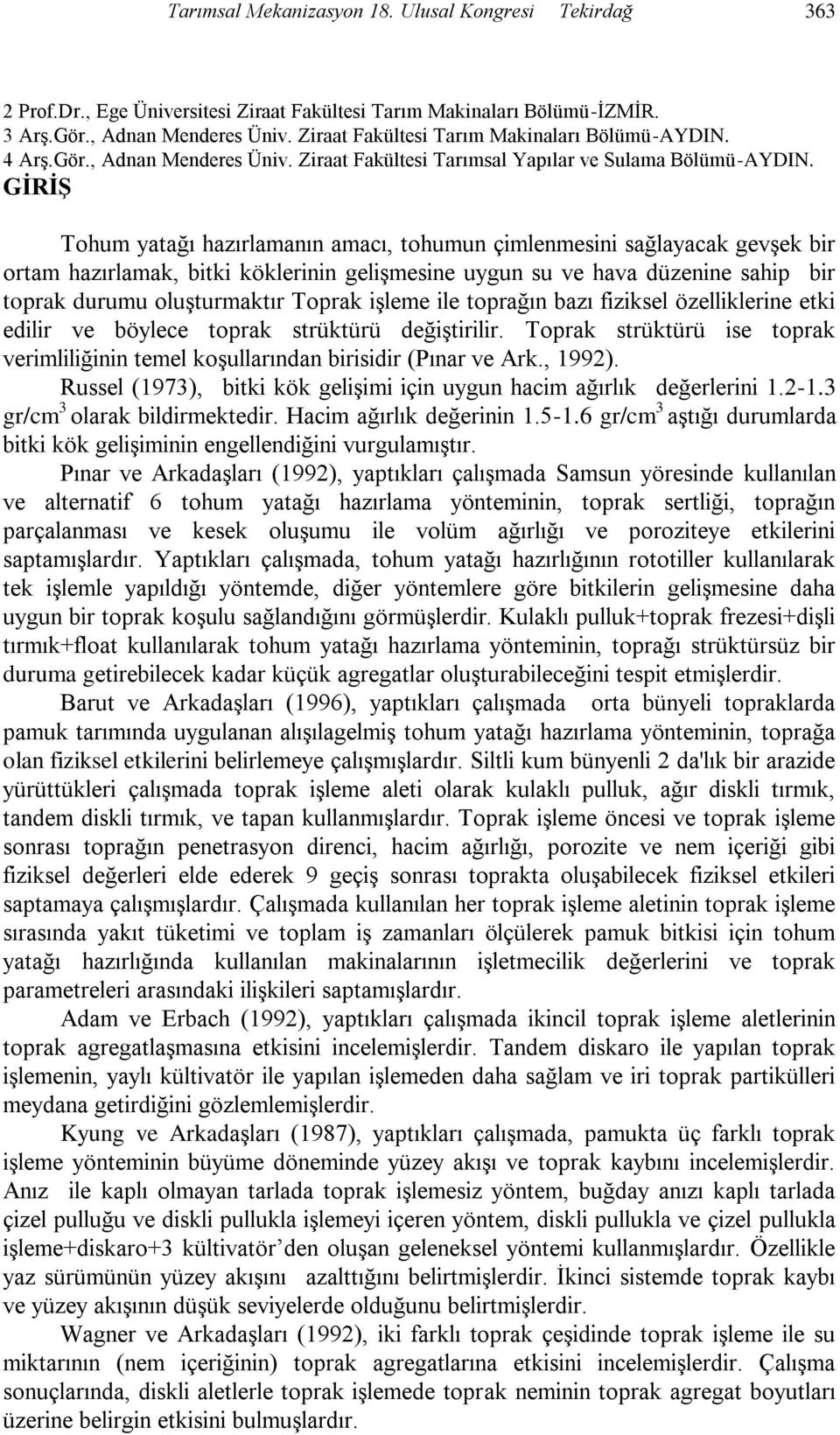 GĠRĠġ Tohum yatağı hazırlamanın amacı, tohumun çimlenmesini sağlayacak gevşek bir ortam hazırlamak, bitki köklerinin gelişmesine uygun su ve hava düzenine sahip bir toprak durumu oluşturmaktır Toprak