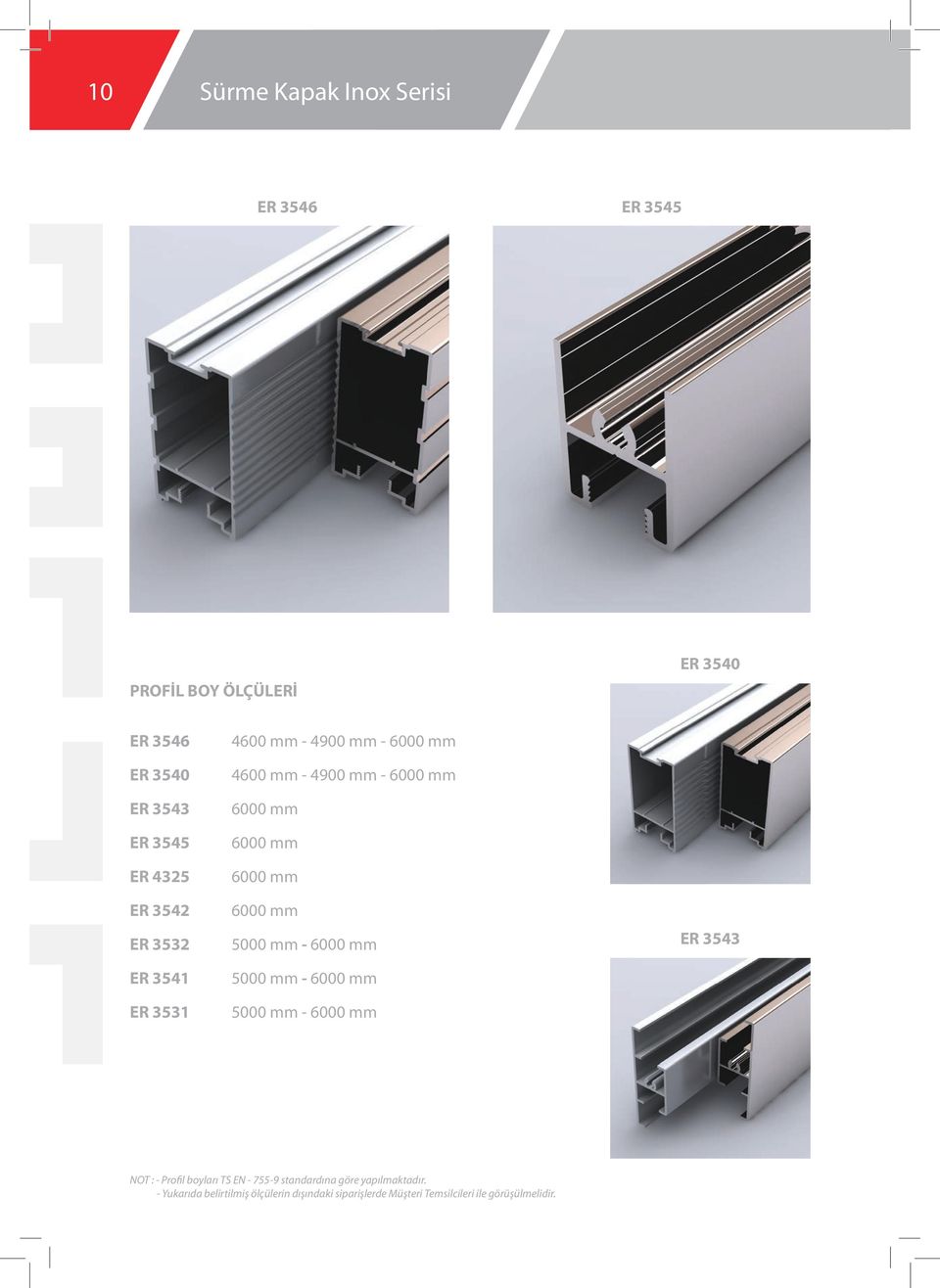 mm 5000 mm - 6000 mm 5000 mm - 6000 mm 5000 mm - 6000 mm ER 3543 NOT : - Profil boyları TS EN - 755-9 standardına