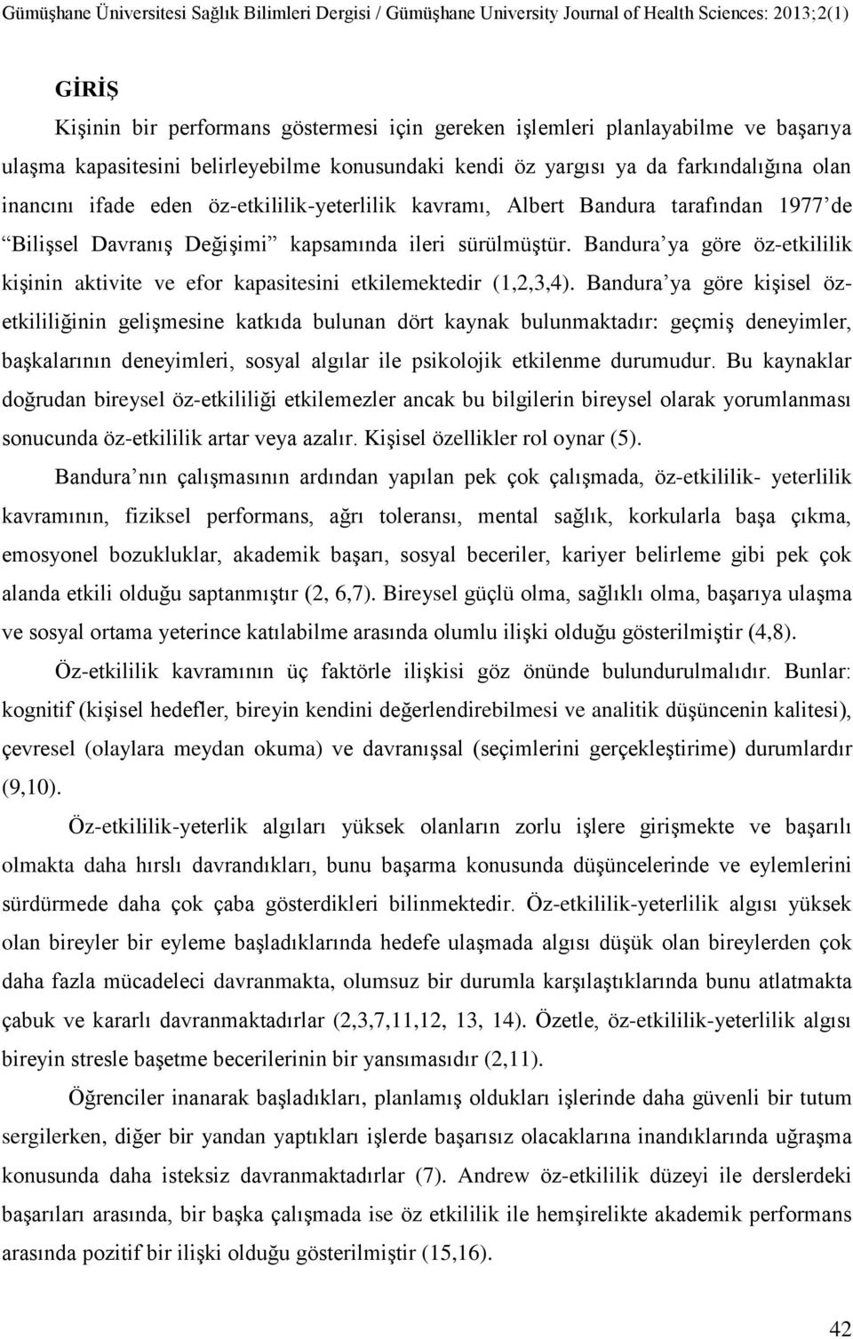 Bandura ya göre öz-etkililik kişinin aktivite ve efor kapasitesini etkilemektedir (1,2,3,4).