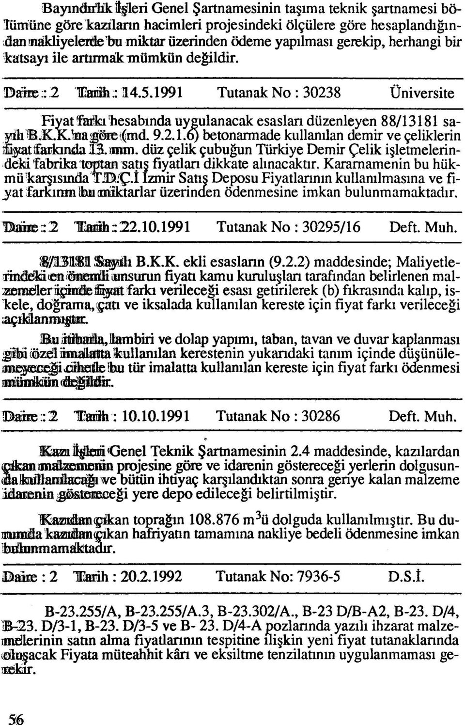 1991 Tutanak No : 30238 ~niversite 8811 3 18 1 sa- Demir Celik i~letmelerinalinacaktir. Karamamenin bu hiikkullanilmasina ve fiimkan bulunmamaktaclir. -- 'Bmire::2 T~::22.10.