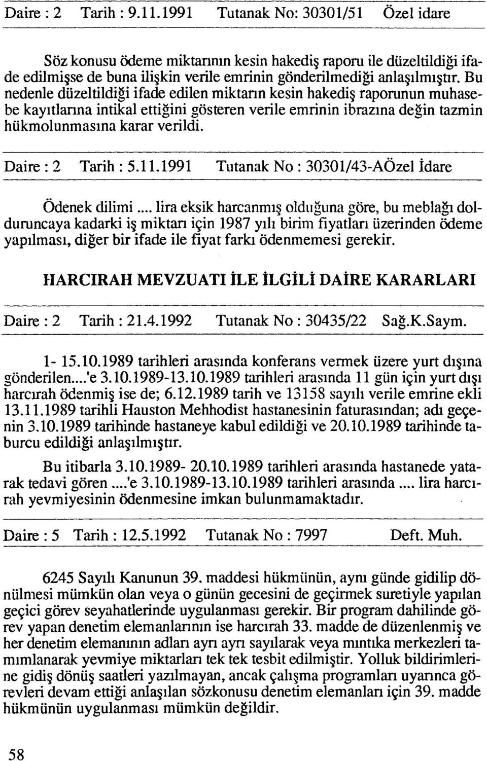 Bu nedenle diizeltildigi ifade edilen miktann kesin hakedig raporunun muhasebe kayitlanna intikal ettigini gosteren verile emrinin ibmzina degin tazmin hiikmolunmasina karar verildi.