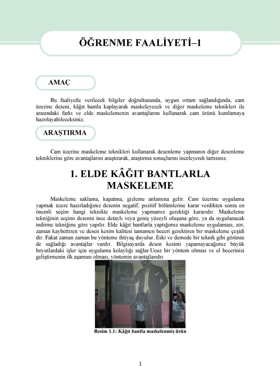 ARAŞTIRMA Cam üzerine maskeleme teknikleri kullanarak desenleme yapmanın diğer desenleme tekniklerine göre avantajlarını araştırarak, araştırma sonuçlarını inceleyerek tartısınız. 1.