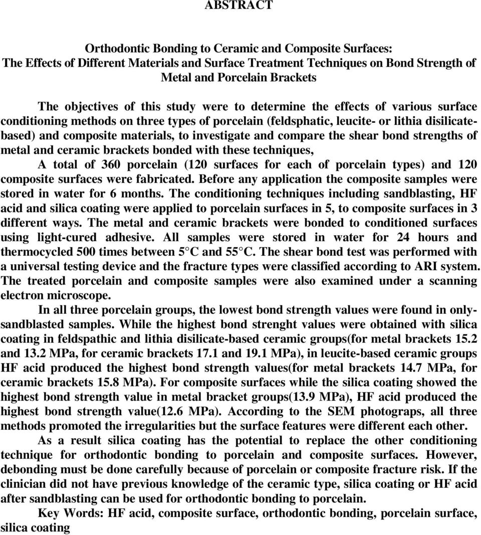 and compare the shear bond strengths of metal and ceramic brackets bonded with these techniques, A total of 360 porcelain (120 surfaces for each of porcelain types) and 120 composite surfaces were