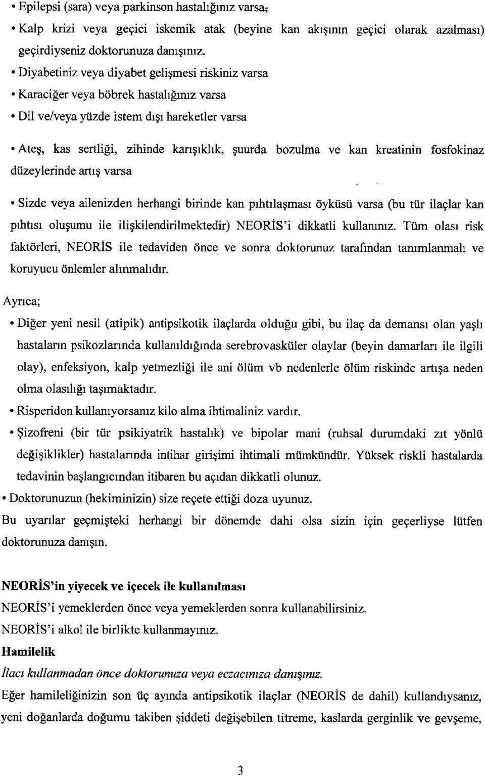 kreatinin fosfokinaz düzeylerinde artış varsa Sizde veya ailenizden herhangi birinde kan pıhtılaşması öyküsü varsa (bu tür ilaçlar kan pıhtısı oluşumu ile ilişkilendirilmektedir) NEORİS i dikkatli