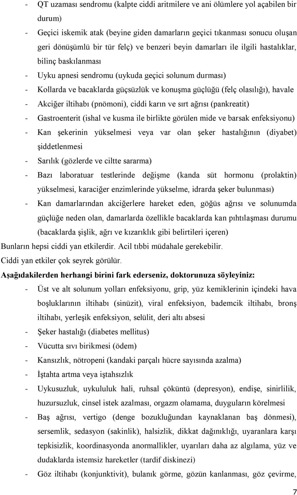 havale - Akciğer iltihabı (pnömoni), ciddi karın ve sırt ağrısı (pankreatit) - Gastroenterit (ishal ve kusma ile birlikte görülen mide ve barsak enfeksiyonu) - Kan şekerinin yükselmesi veya var olan