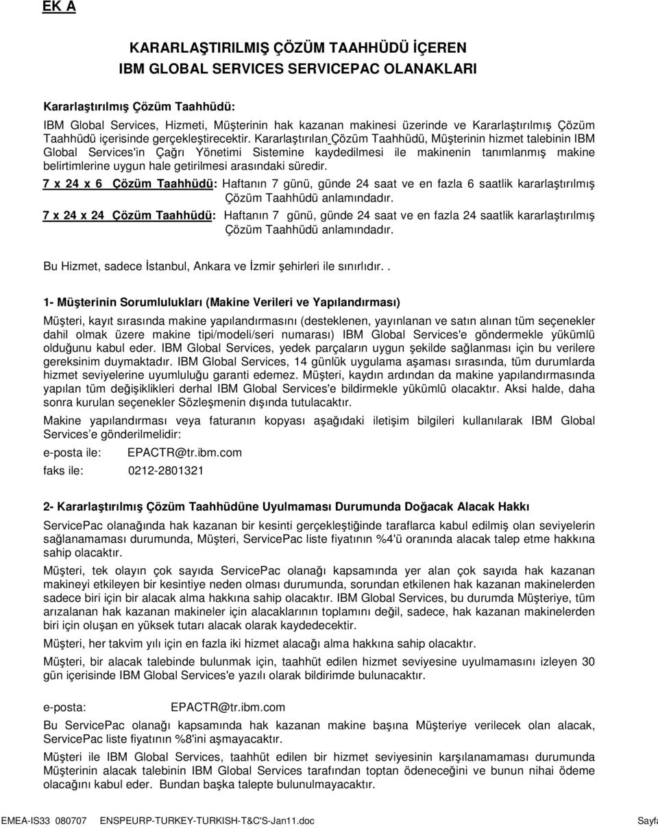 Kararlaştırılan Çözüm Taahhüdü, Müşterinin hizmet talebinin IBM Global Services'in Çağrı Yönetimi Sistemine kaydedilmesi ile makinenin tanımlanmış makine belirtimlerine uygun hale getirilmesi