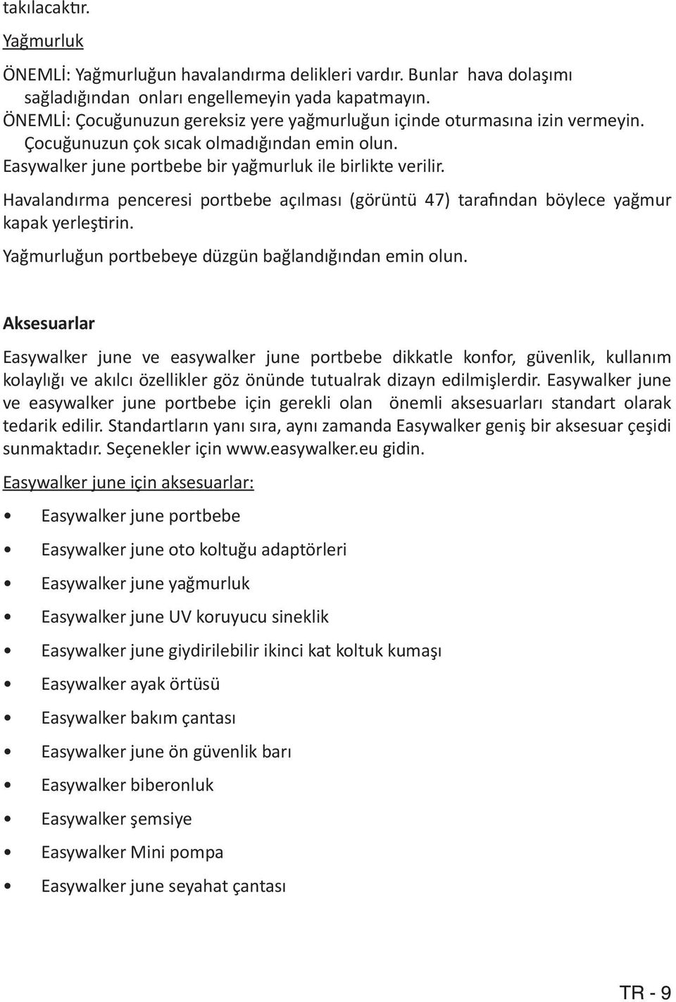 Havalandırma penceresi portbebe açılması (görüntü 47) tarafından böylece yağmur kapak yerleştirin. Yağmurluğun portbebeye düzgün bağlandığından emin olun.